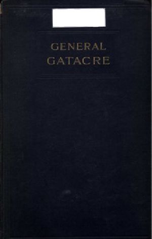 [Gutenberg 41788] • General Gatacre / The Story of the Life and Services of Sir William Forbes Gatacre, K.C.B., D.S.O., 1843-1906